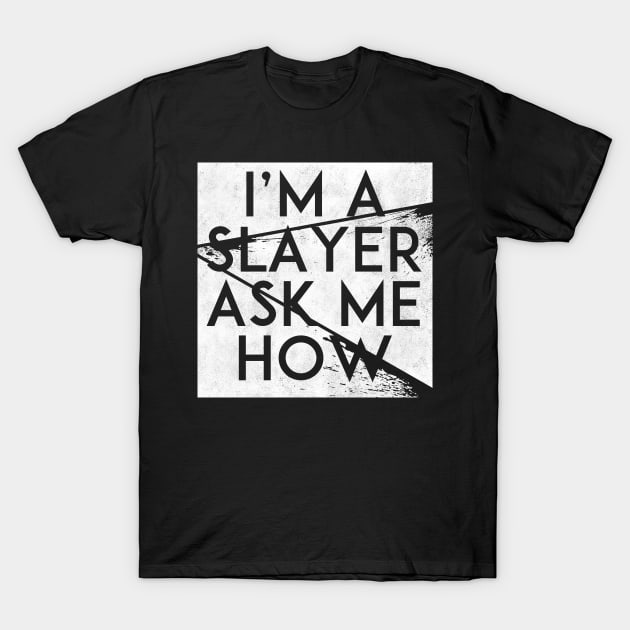 I'm A Slayer, Ask Me How (White) T-Shirt by Notebelow